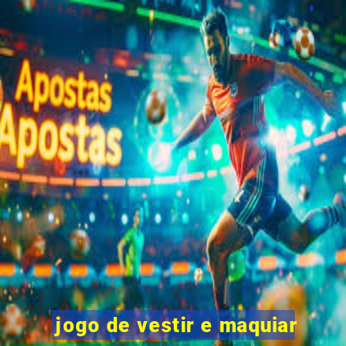 jogo de vestir e maquiar